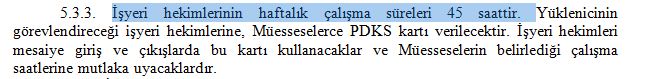 TTK İşyeri Hekimi Hizmet Alımı Teknik Şartnamesi’ne göre, İşyeri hekimlerinin haftalık çalışma sürelerinin 45 saat olduğu ifade ediliyor.