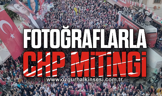 FOTOĞRAFLARLA CHP MİTİNGİ