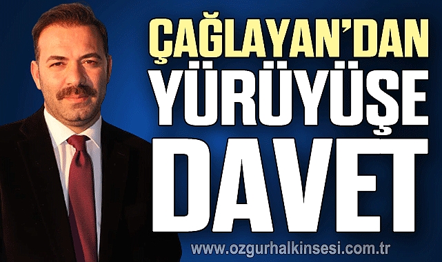 ÇAĞLAYAN’DAN YÜRÜYÜŞE DAVET
