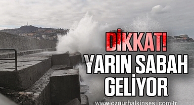 Dikkat! Yarın sabah geliyor