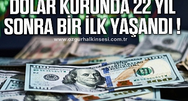 Dolar kurunda 22 yıl sonra bir ilk!
