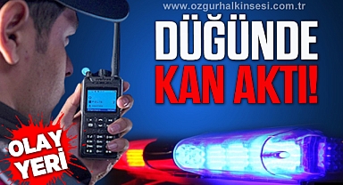DÜĞÜNDE KAN AKTI