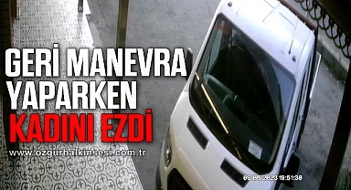 Geri manevra yaparken kadını ezdi
