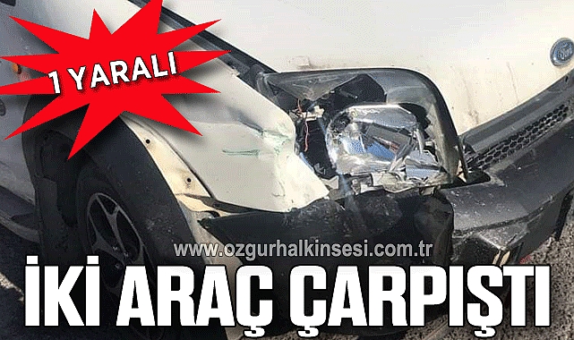 İki araç çarpıştı: 1 yaralı