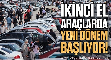 İkinci el araçlarda yeni dönem başlıyor!