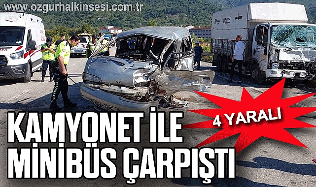Kamyonet ile panelvan minibüs çarpıştı: 4 yaralı