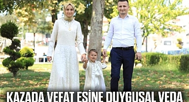 Kazada vefat eşine duygusal veda