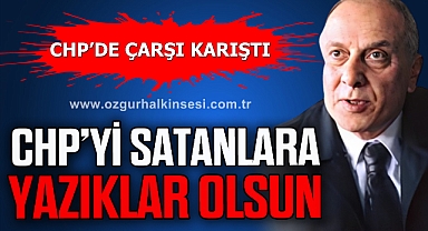 ŞANAL: “CHP’Yİ SATANLARA YAZIKLAR OLSUN”