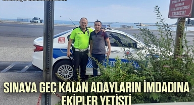 Sınava geç kalan adayların imdadına ekipler yetişti