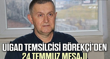 UİGAD Temsilcisi Börekçi’den 24 Temmuz mesajı
