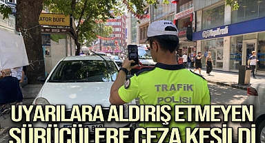 Uyarılara aldırış etmeyen sürücülere ceza kesildi
