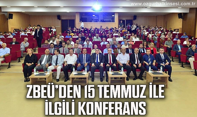 ZBEÜ’de ‘15 Temmuz’u Doğuran Düşünsel Arka Plan’ konulu konferans