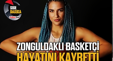 ZONGULDAKLI BASKETÇİ HAYATINI KAYBETTİ