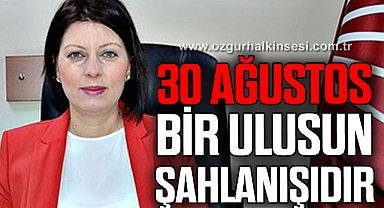 30 AĞUSTOS BİR ULUSUN ŞAHLANIŞIDIR