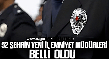 52 şehrin il emniyet müdürü değişti