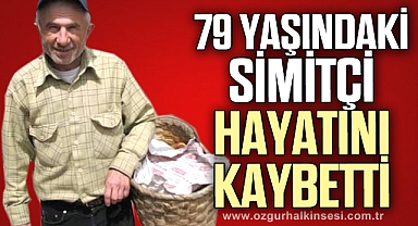 79 yaşındaki simitçi hayatını kaybetti