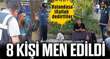 8 KİŞİ MEN EDİLDİ