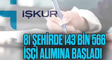 81 şehirde 143 bin 566 işçi alımına başladı