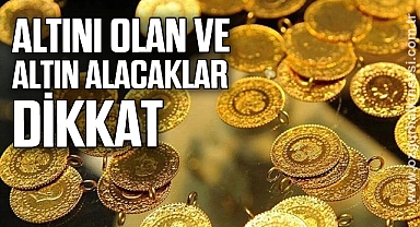 Altını olan ve altın alacaklar dikkat