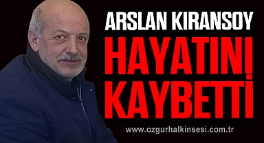 ARSLAN KIRANSOY HAYATINI KAYBETTİ