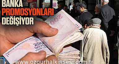 BANKA PROMOSYONLARI DEĞİŞİYOR