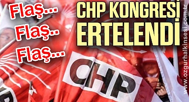 CHP KONGRESİ ERTELENDİ