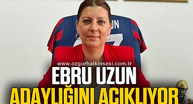 EBRU UZUN ADAYLIĞINI AÇIKLIYOR