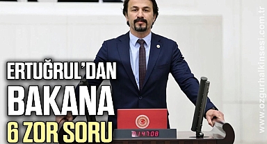 ERTUĞRUL’DAN BAKANA 6 ZOR SORU