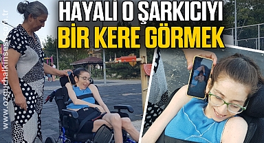 Gökhan Özen'i yakından görebilme hayaliyle yaşıyor