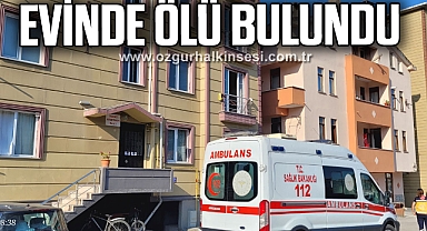 Haber alınamayan adam evinde ölü bulundu