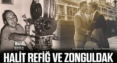 HALİT REFİĞ VE ZONGULDAK…