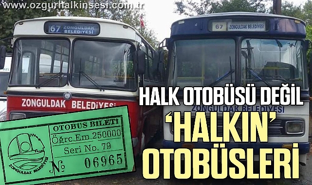 Halk Otobüsü değil…“HALKIN” OTOBÜSLERİ