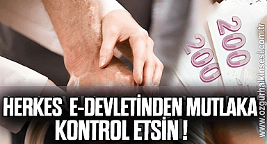 HERKES E-DEVLETİNDEN MUTLAKA KONTROL ETSİN!