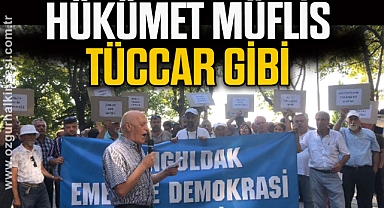 “HÜKÜMET MÜFLİS TÜCCAR GİBİ”