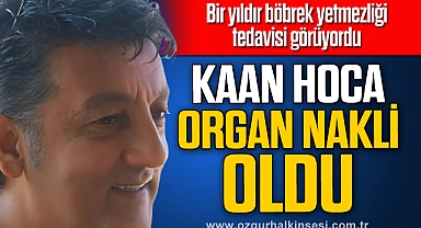 KAAN HOCA ORGAN NAKLİ OLDU