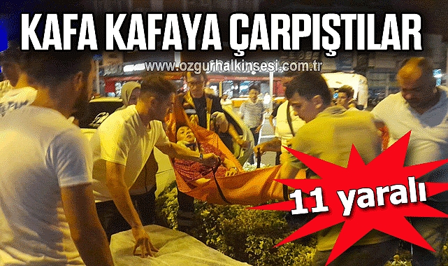 Kafa kafaya çarpıştılar: 11 yaralı