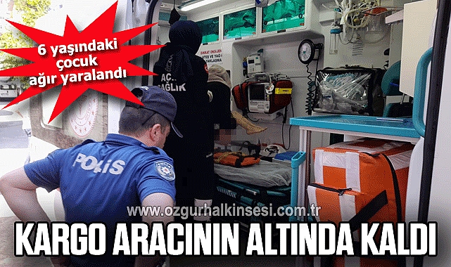 Kargo aracının altında kalan çocuk ağır yaralandı