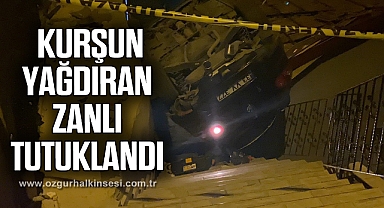 Kurşun yağdıran zanlı tutuklandı