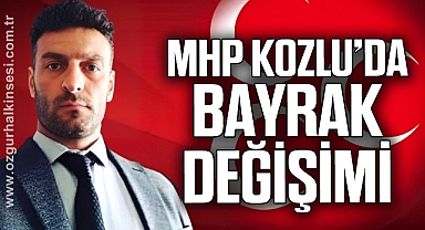 MHP KOZLU’DA BAYRAK DEĞİŞİMİ