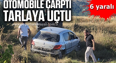 Otomobile çarptı, su kanalını aşıp tarlaya uçtu: 6 yaralı