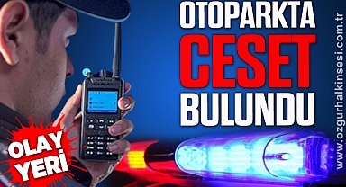 OTOPARKTA CESET BULUNDU