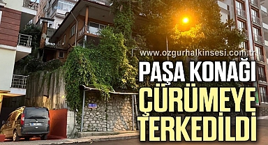 PAŞA KONAĞI ÇÜRÜMEYE TERKEDİLDİ