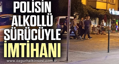 Polisin alkollü sürücüyle imtihanı