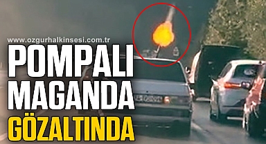 Pompalı maganda gözaltında