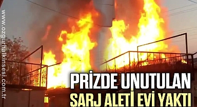 Prizde unutulan şarj aleti evi yaktı