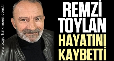 Remzi Toylan'ı kaybettik