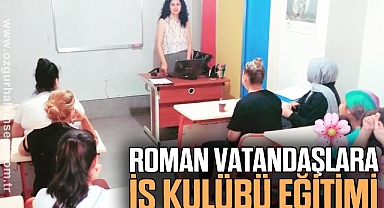 Roman vatandaşlara yönelik iş kulübü eğitimi düzenlendi