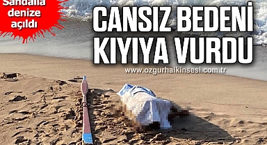 Sandalla denize açıldı, cansız bedeni kıyıya vurdu
