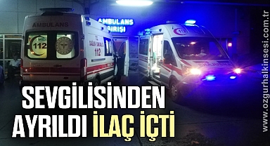 Sevgilisinden ayrılan genç ilaç içince hastanelik oldu