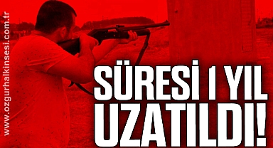 Süresi 1 yıl uzatıldı!